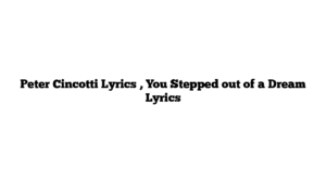 Peter Cincotti Lyrics , You Stepped out of a Dream Lyrics