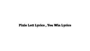 Pixie Lott Lyrics , You Win Lyrics