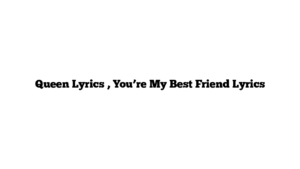 Queen Lyrics , You’re My Best Friend Lyrics