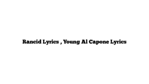 Rancid Lyrics , Young Al Capone Lyrics