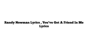 Randy Newman Lyrics , You’ve Got A Friend In Me Lyrics