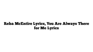 Reba McEntire Lyrics, You Are Always There for Me Lyrics