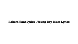 Robert Plant Lyrics , Young Boy Blues Lyrics