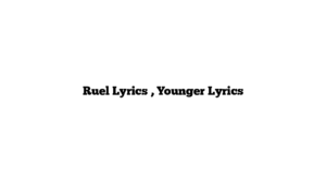 Ruel Lyrics , Younger Lyrics