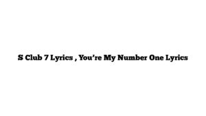 S Club 7 Lyrics , You’re My Number One Lyrics