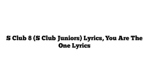 S Club 8 (S Club Juniors) Lyrics, You Are The One Lyrics