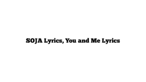 SOJA Lyrics, You and Me Lyrics