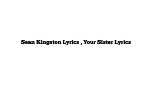 Sean Kingston Lyrics , Your Sister Lyrics