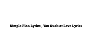 Simple Plan Lyrics , You Suck at Love Lyrics