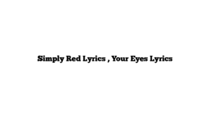 Simply Red Lyrics , Your Eyes Lyrics