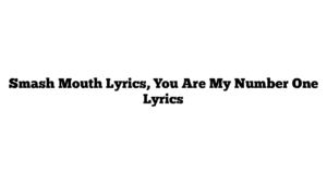 Smash Mouth Lyrics, You Are My Number One Lyrics