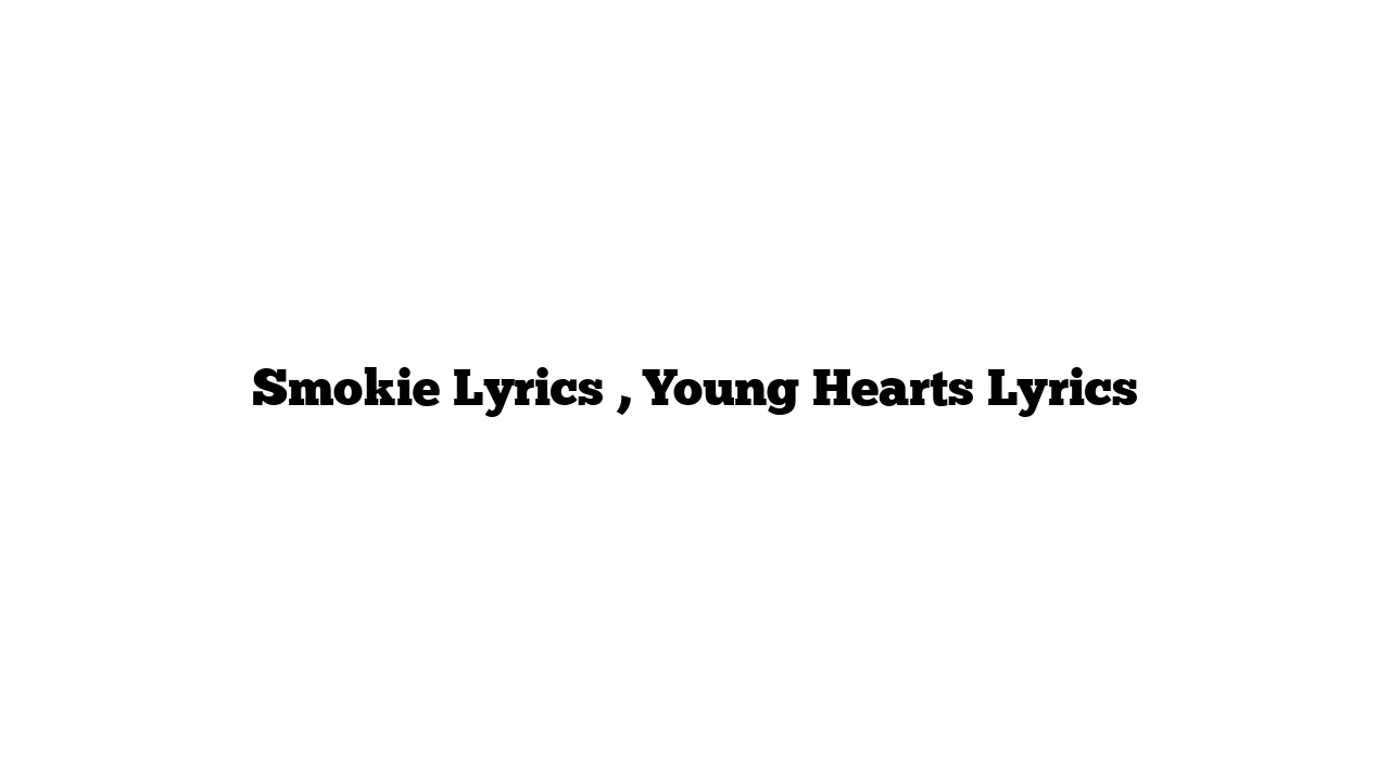 Smokie Lyrics , Young Hearts Lyrics