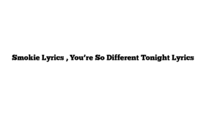 Smokie Lyrics , You’re So Different Tonight Lyrics