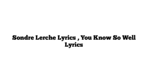 Sondre Lerche Lyrics , You Know So Well Lyrics