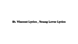 St. Vincent Lyrics , Young Lover Lyrics