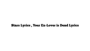 Stars Lyrics , Your Ex-Lover is Dead Lyrics