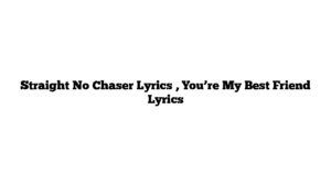 Straight No Chaser Lyrics , You’re My Best Friend Lyrics