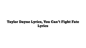 Taylor Dayne Lyrics, You Can’t Fight Fate Lyrics