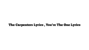 The Carpenters Lyrics , You’re The One Lyrics