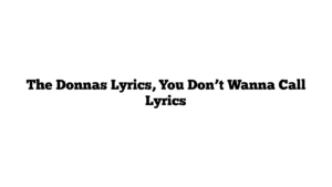 The Donnas Lyrics, You Don’t Wanna Call Lyrics