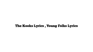 The Kooks Lyrics , Young Folks Lyrics