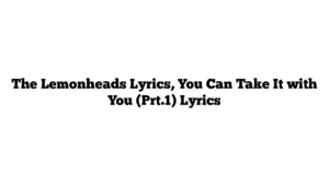 The Lemonheads Lyrics, You Can Take It with You (Prt.1) Lyrics