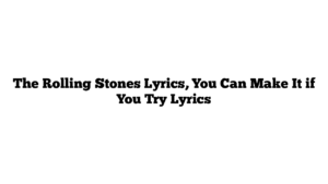 The Rolling Stones Lyrics, You Can Make It if You Try Lyrics