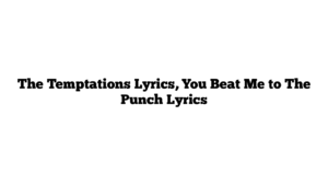 The Temptations Lyrics, You Beat Me to The Punch Lyrics