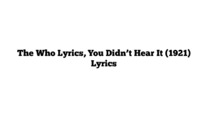 The Who Lyrics, You Didn’t Hear It (1921) Lyrics