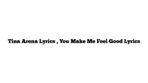 Tina Arena Lyrics , You Make Me Feel Good Lyrics