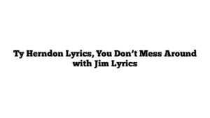 Ty Herndon Lyrics, You Don’t Mess Around with Jim Lyrics