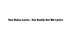 Van Halen Lyrics , You Really Got Me Lyrics