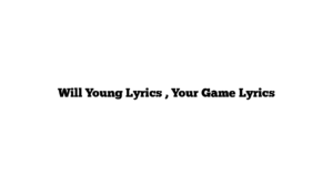 Will Young Lyrics , Your Game Lyrics