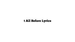 t All Before Lyrics